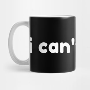 I Can't Even. Funny Sarcastic NSFW Rude Inappropriate Saying Mug